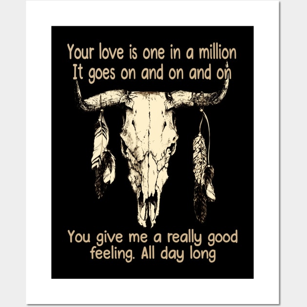 Your Love Is One In A Million It Goes On And On And On You Give Me A Really Good Feeling All Day Long Love Music Bull-Skull Wall Art by GodeleineBesnard